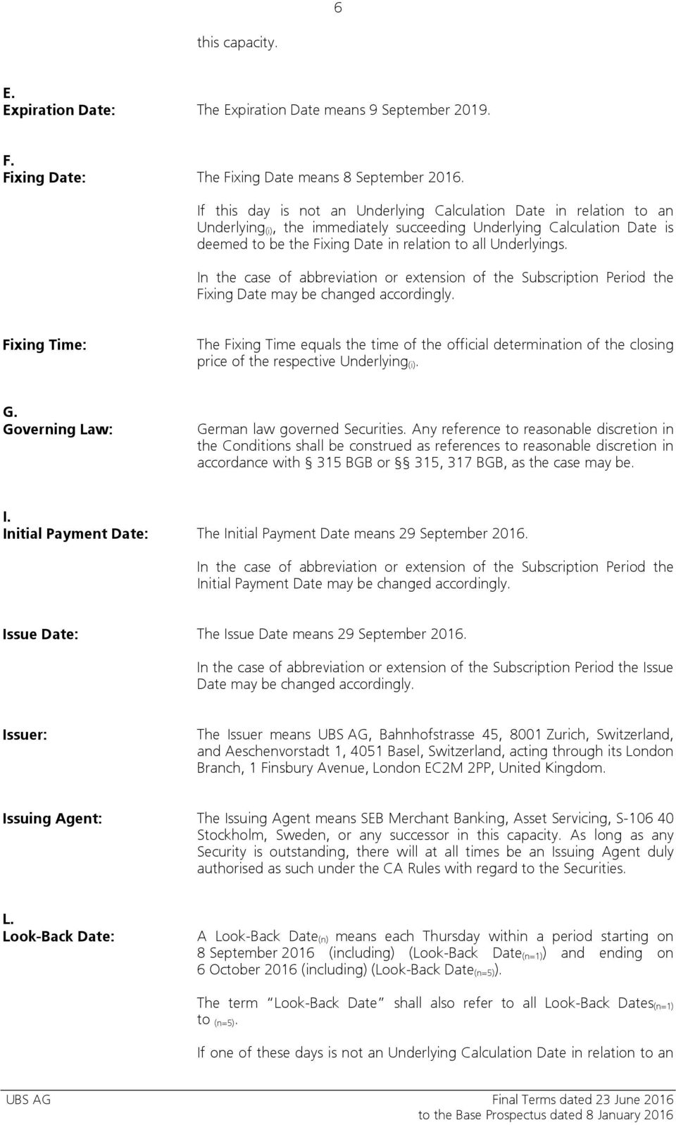 Underlyings. In the case of abbreviation or extension of the Subscription Period the Fixing Date may be changed accordingly.