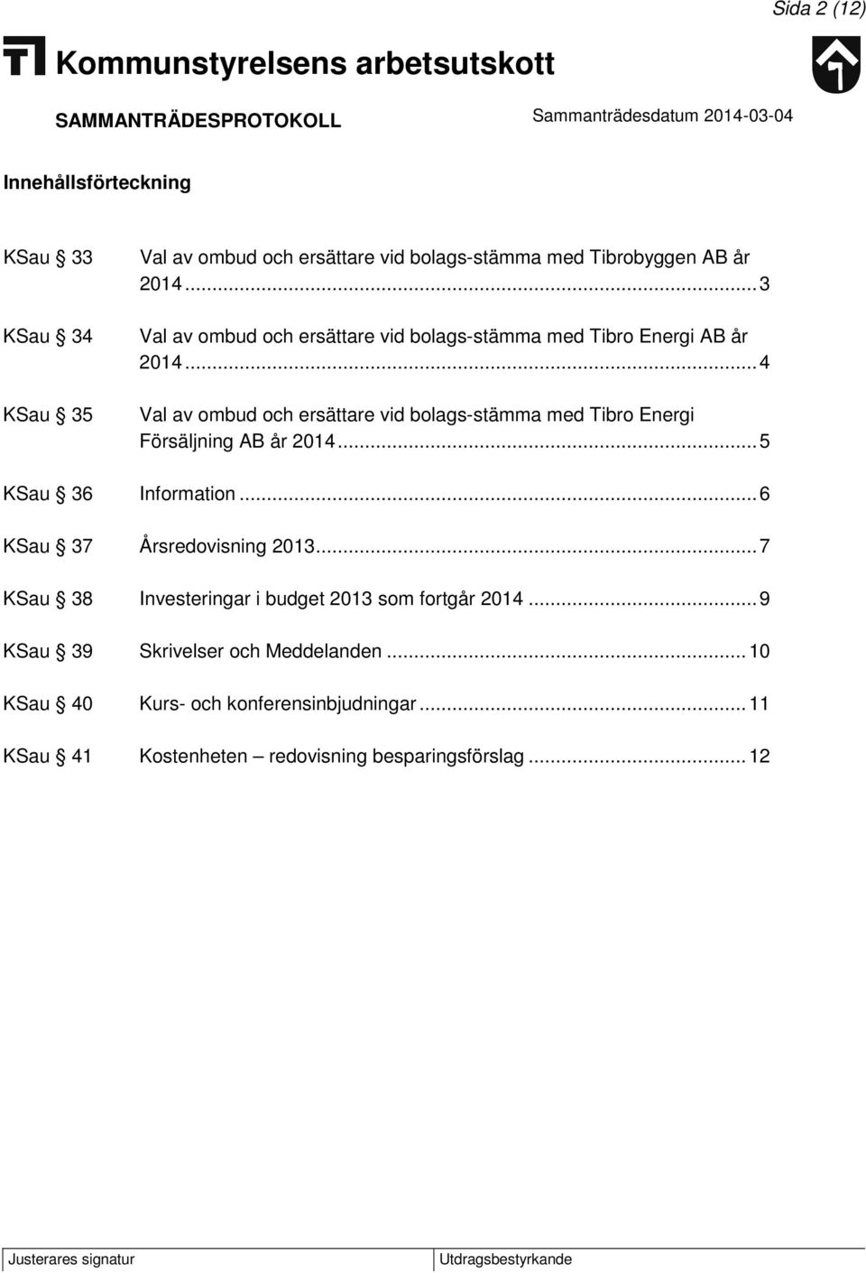 .. 4 Val av ombud och ersättare vid bolags-stämma med Tibro Energi Försäljning AB år 2014... 5 KSau 36 Information.