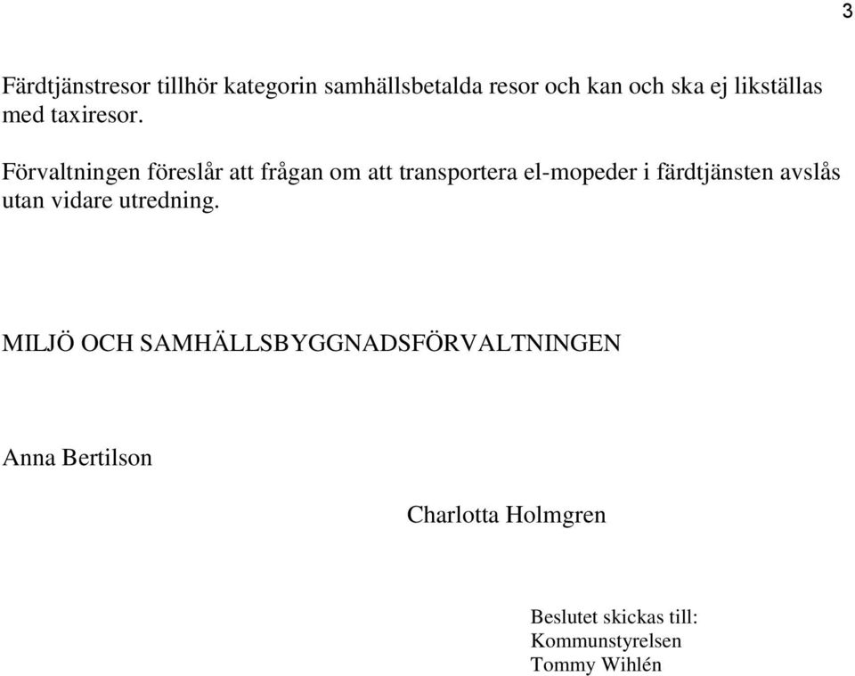 Förvaltningen föreslår att frågan om att transportera el-mopeder i färdtjänsten