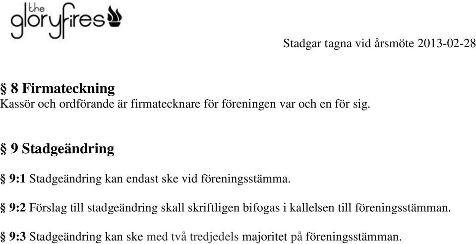 9:2 Förslag till stadgeändring skall skriftligen bifogas i kallelsen till