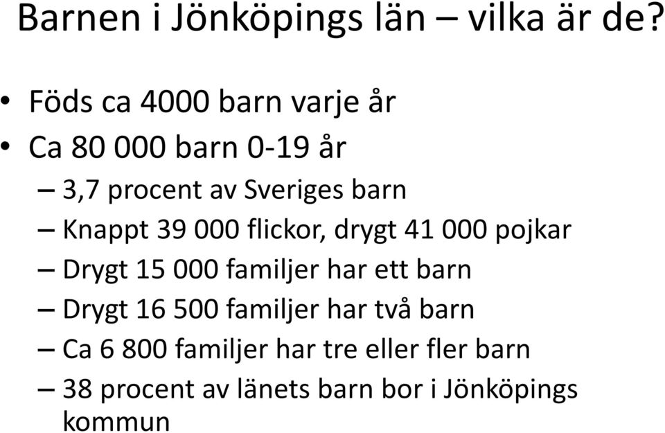 Knappt 39 000 flickor, drygt 41 000 pojkar Drygt 15 000 familjer har ett barn