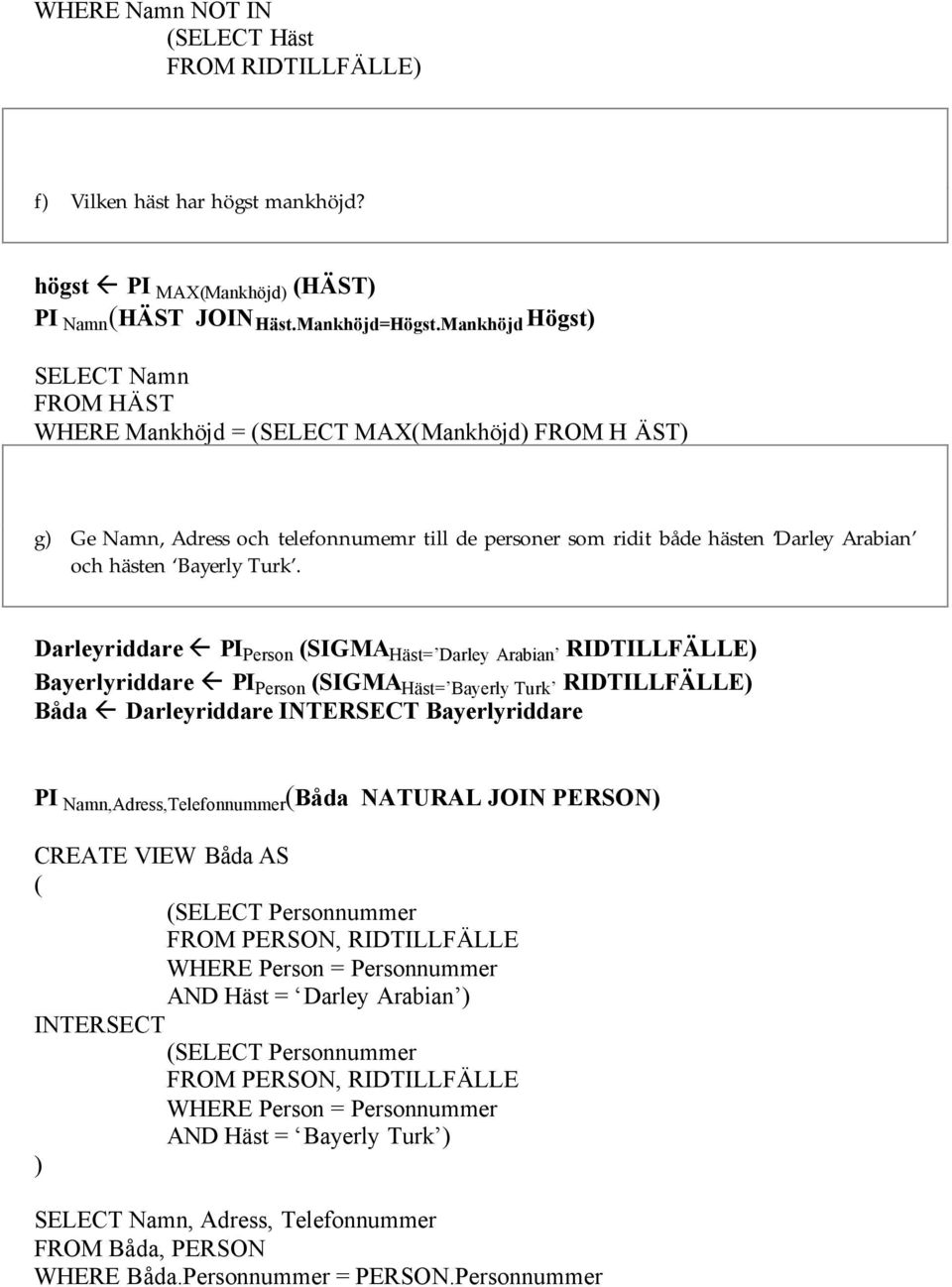 Turk. Darleyriddare PI Person (SIGMA Häst= Darley Arabian RIDTILLFÄLLE Bayerlyriddare PI Person (SIGMA Häst= Bayerly Turk RIDTILLFÄLLE Båda Darleyriddare INTERSECT Bayerlyriddare PI