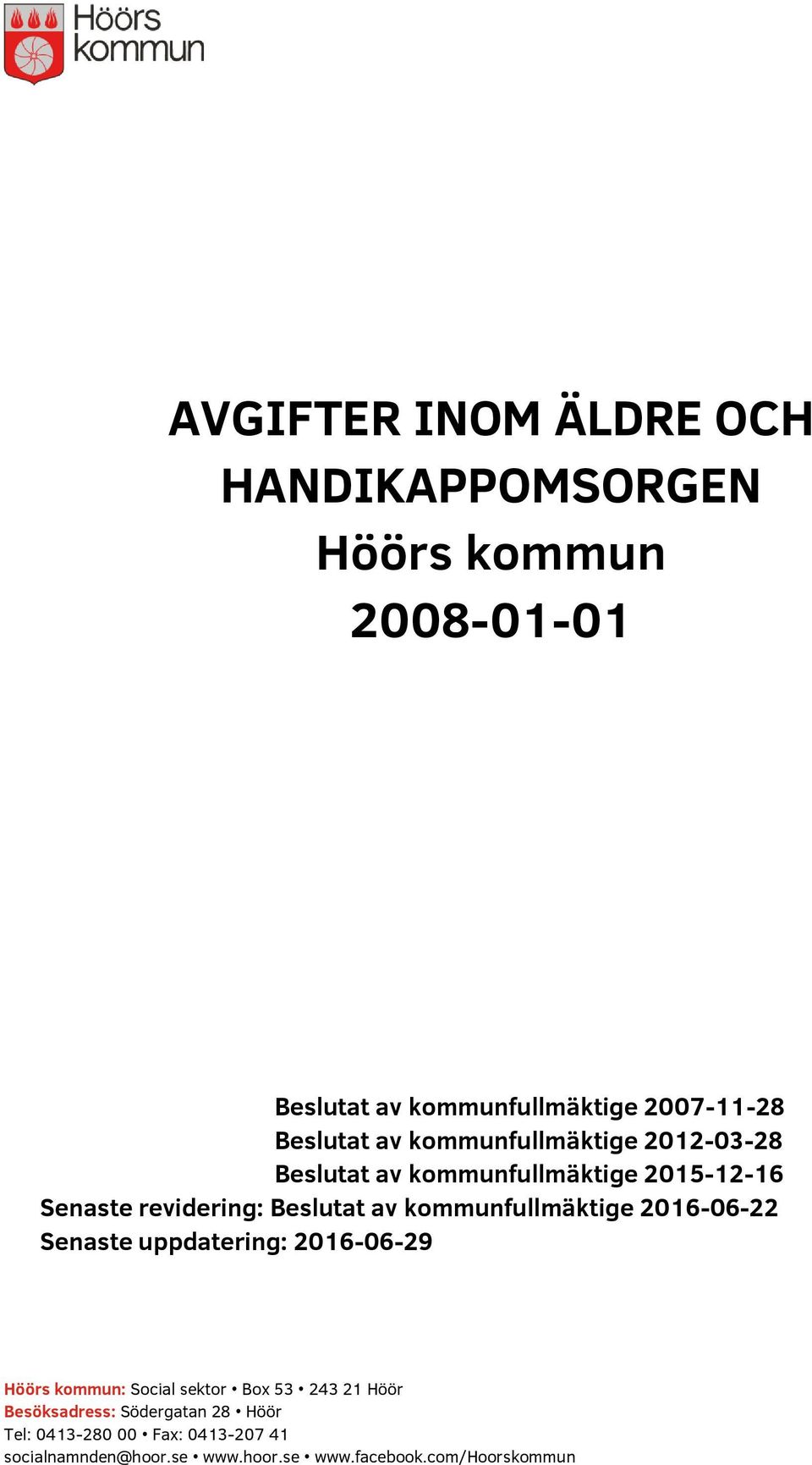 kommunfullmäktige 2016-06-22 Senaste uppdatering: 2016-06-29 Höörs kommun: Social sektor Box 53 243 21 Höör