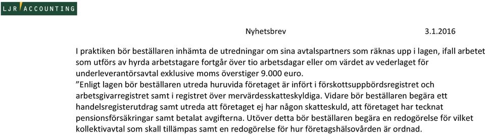 Enligt lagen bör beställaren utreda huruvida företaget är infört i förskottsuppbördsregistret och arbetsgivarregistret samt i registret över mervärdesskatteskyldiga.