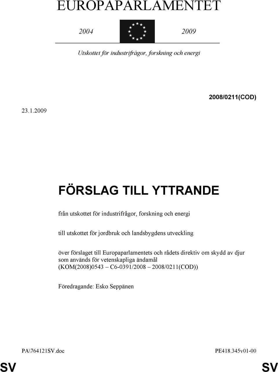 2009 FÖRSLAG TILL YTTRANDE från utskottet för industrifrågor, forskning och energi till utskottet för jordbruk