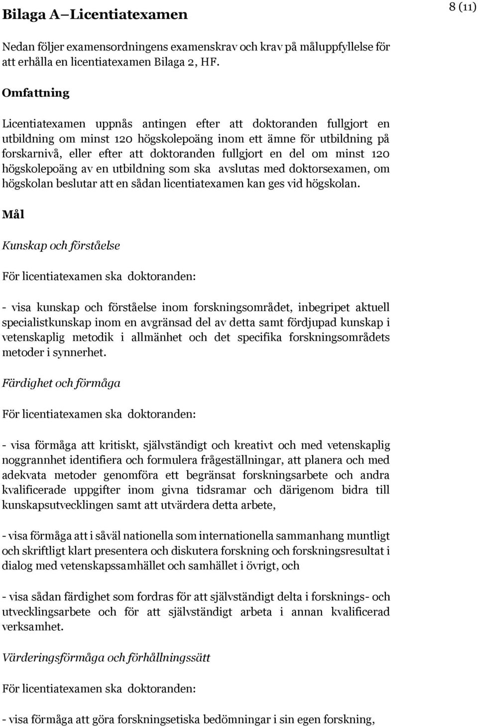 en del om minst 120 högskolepoäng av en utbildning som ska avslutas med doktorsexamen, om högskolan beslutar att en sådan licentiatexamen kan ges vid högskolan.