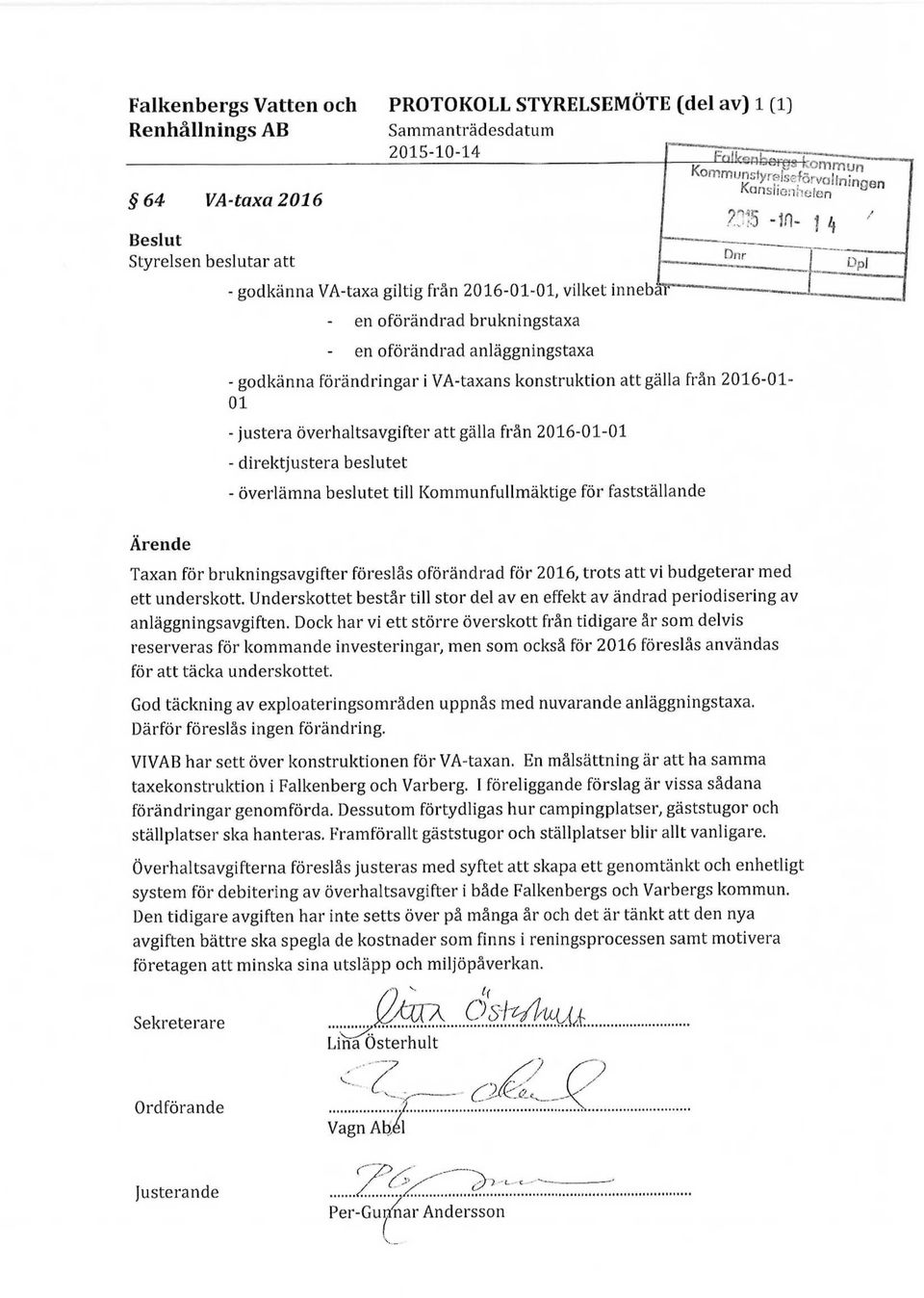 beslutet till Kommunfullmäktige för fastställande 2015 -in- i ' Taxan för brukningsavgifter föreslås oförändrad för 2016, trots att vi budgeterar med ett underskott.