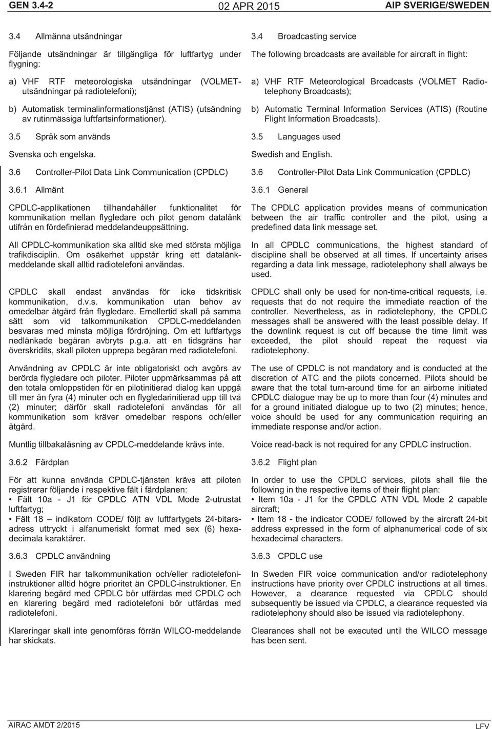 terminalinfmationstjänst (ATIS) (utsändning av rutinmässiga luftfartsinfmationer).