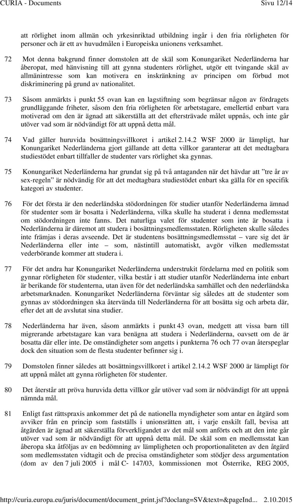 motivera en inskränkning av principen om förbud mot diskriminering på grund av nationalitet.