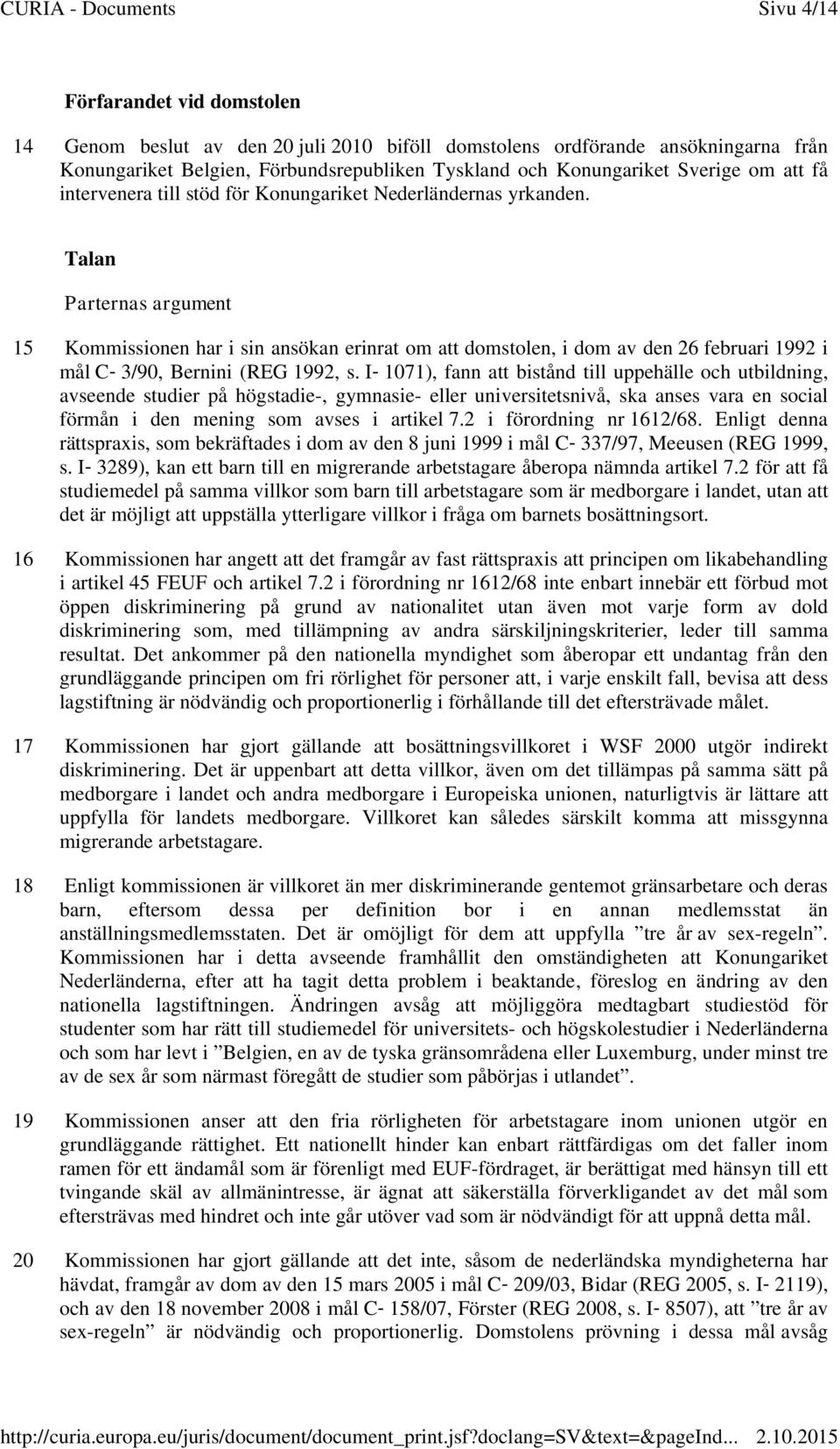 Talan Parternas argument 15 Kommissionen har i sin ansökan erinrat om att domstolen, i dom av den 26 februari 1992 i mål C-3/90, Bernini (REG 1992, s.