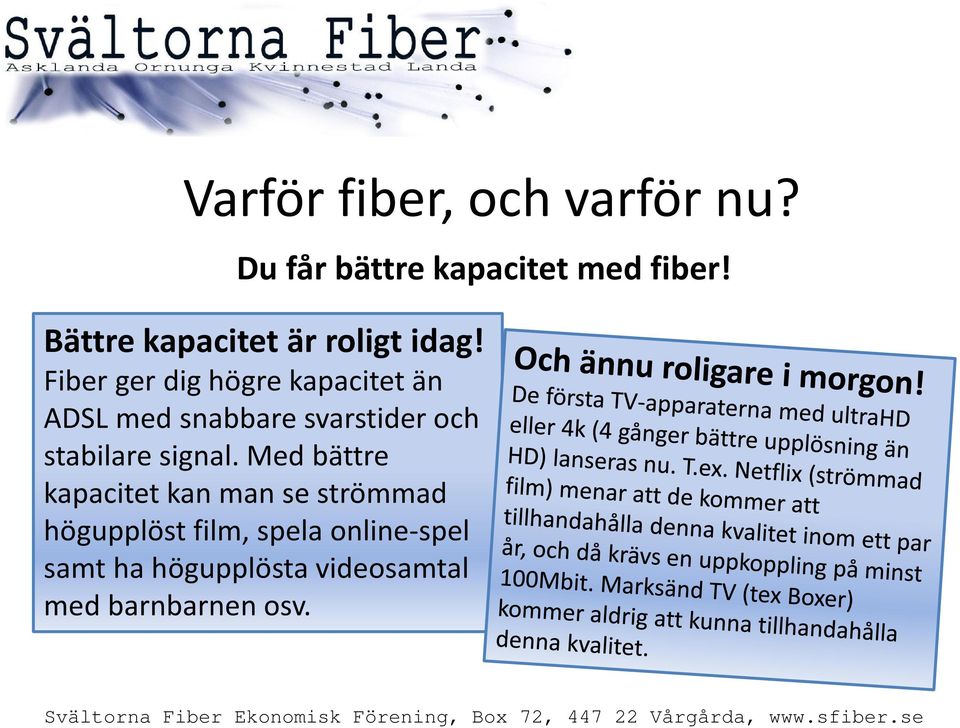 Fiber ger dig högre kapacitet än ADSL med snabbare svarstider och stabilare