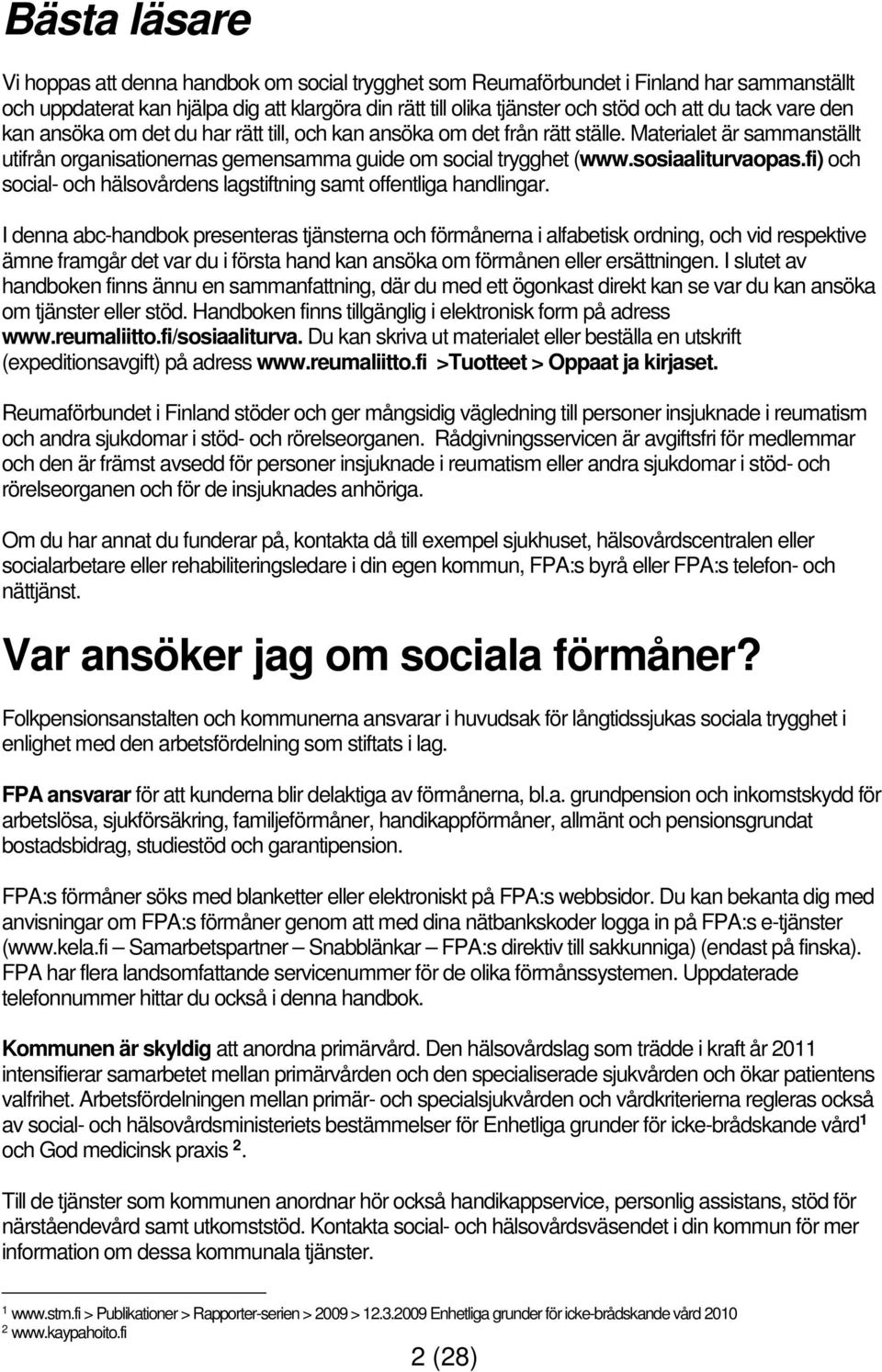 sosiaaliturvaopas.fi) och social- och hälsovårdens lagstiftning samt offentliga handlingar.