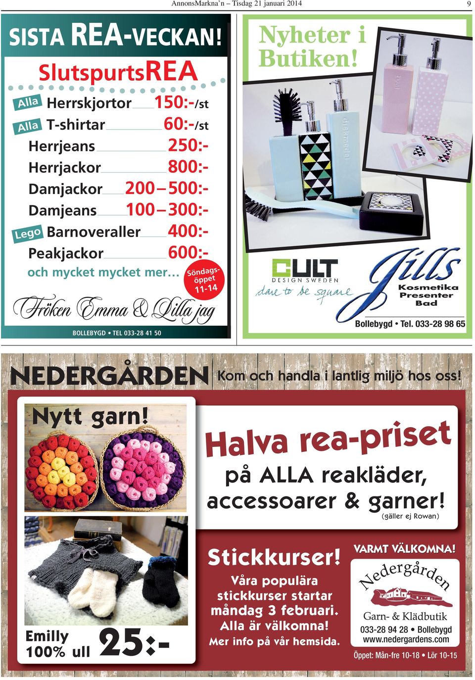 öppet 11-14 Kosmetika Presenter Bad Bollebygd Tel. 033-28 98 65 BOLLEBYGD TEL 033-28 41 50 NEDERGÅRDEN Kom och handla i lantlig miljö hos oss! Nytt garn!