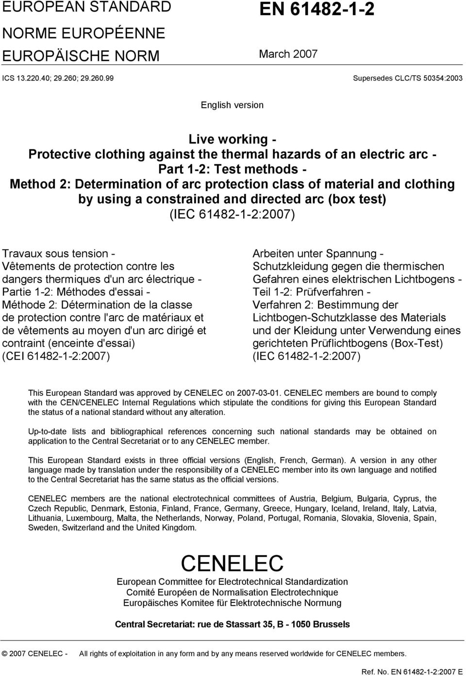 99 Supersedes CLC/TS 50354:2003 English version Live working - Protective clothing against the thermal hazards of an electric arc - Part 1-2: Test methods - Method 2: Determination of arc protection
