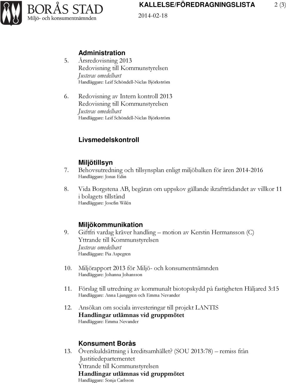 Behovsutredning och tillsynsplan enligt miljöbalken för åren 2014-2016 Handläggare: Jonas Edin 8.