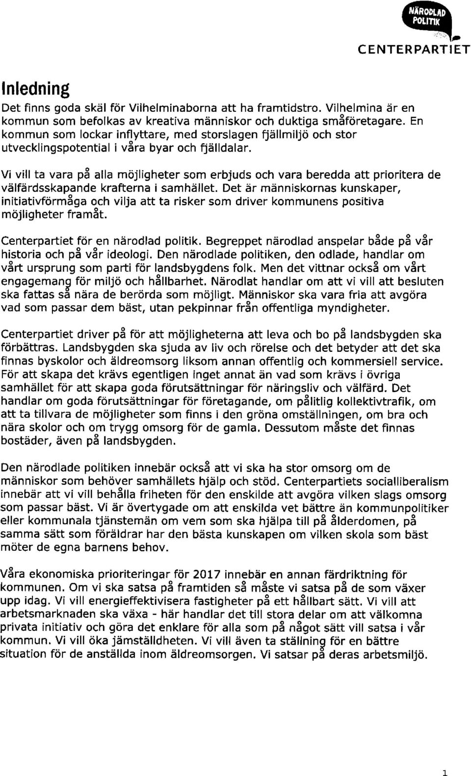 Vi vill ta vara p3 alla mojligheter som erbjuds och vara beredda att prioritera de vslfd rdsskapa nde krafterna i samhsllet.