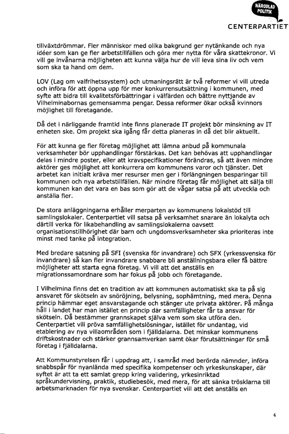 LOV (Lag om va lfrihetssystem ) och utmaningsrdtt dr tv8 reformer vi vill utreda och inf<ira fdr att 6ppna upp for mer kon ku rrensutsdttn ing i kommunen, med syfte att bidra till kva