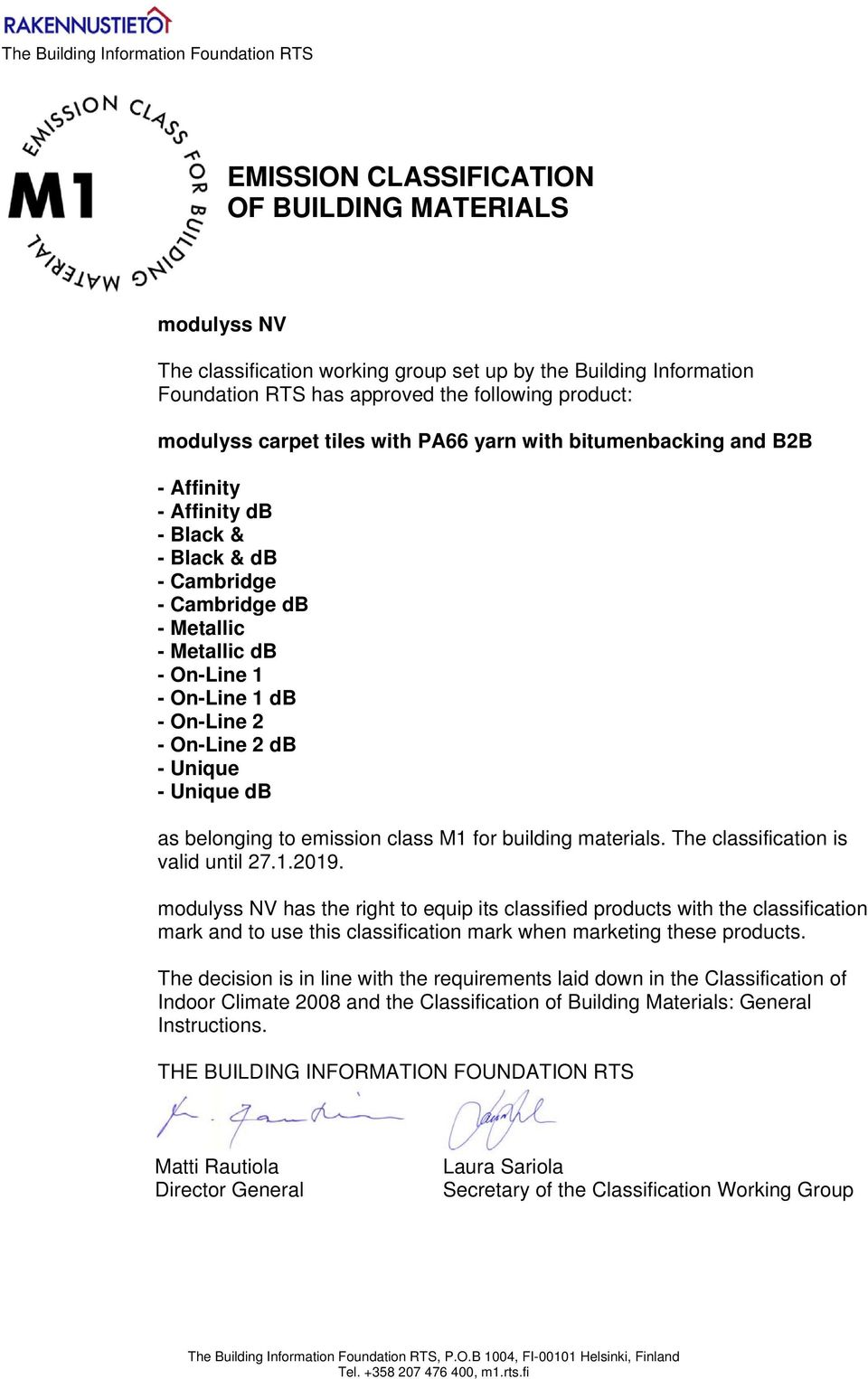 On-Line 1 db - On-Line 2 - On-Line 2 db - Unique - Unique db as belonging to emission class M1 for building materials. The classification is valid until 27.1.2019.