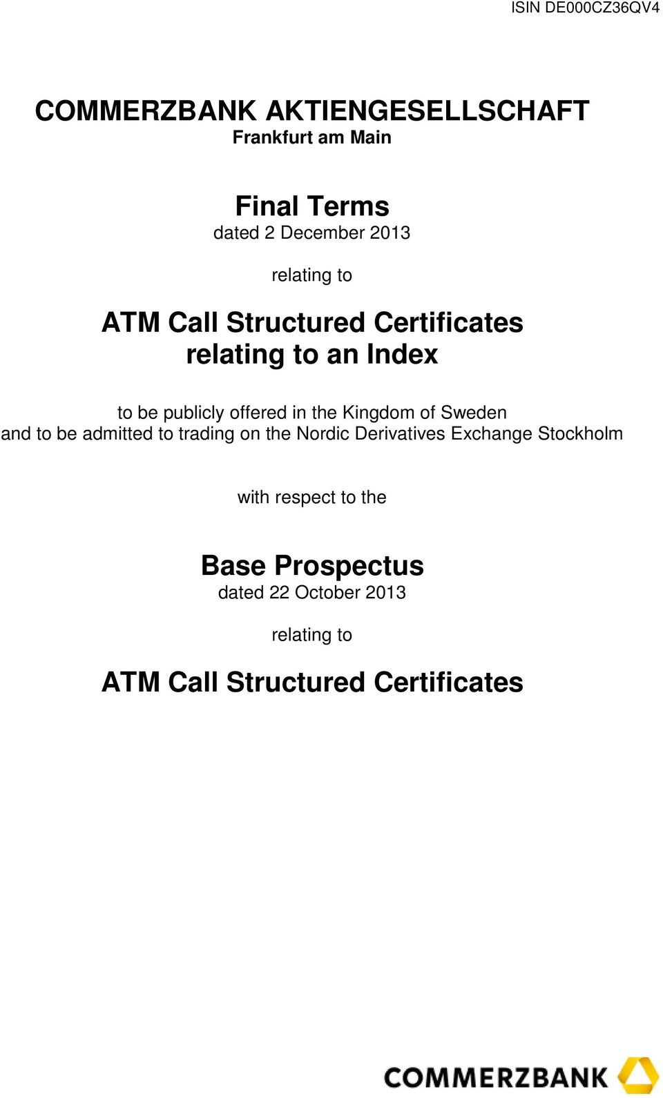 Kingdom of Sweden and to be admitted to trading on the Nordic Derivatives Exchange Stockholm