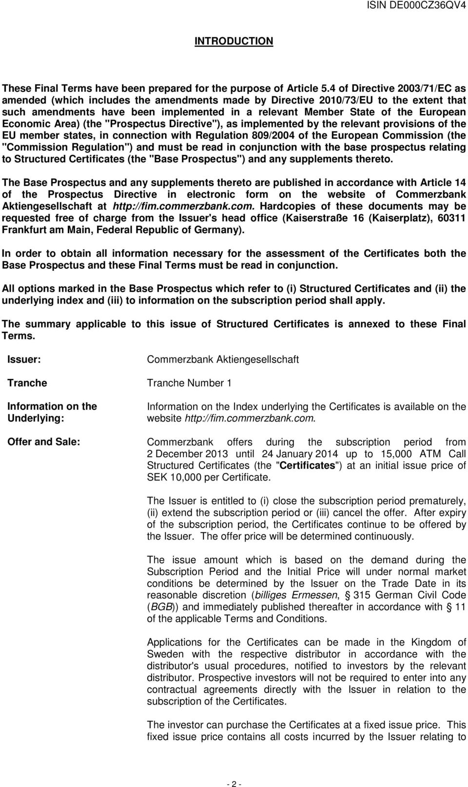 Economic Area) (the "Prospectus Directive"), as implemented by the relevant provisions of the EU member states, in connection with Regulation 809/2004 of the European Commission (the "Commission