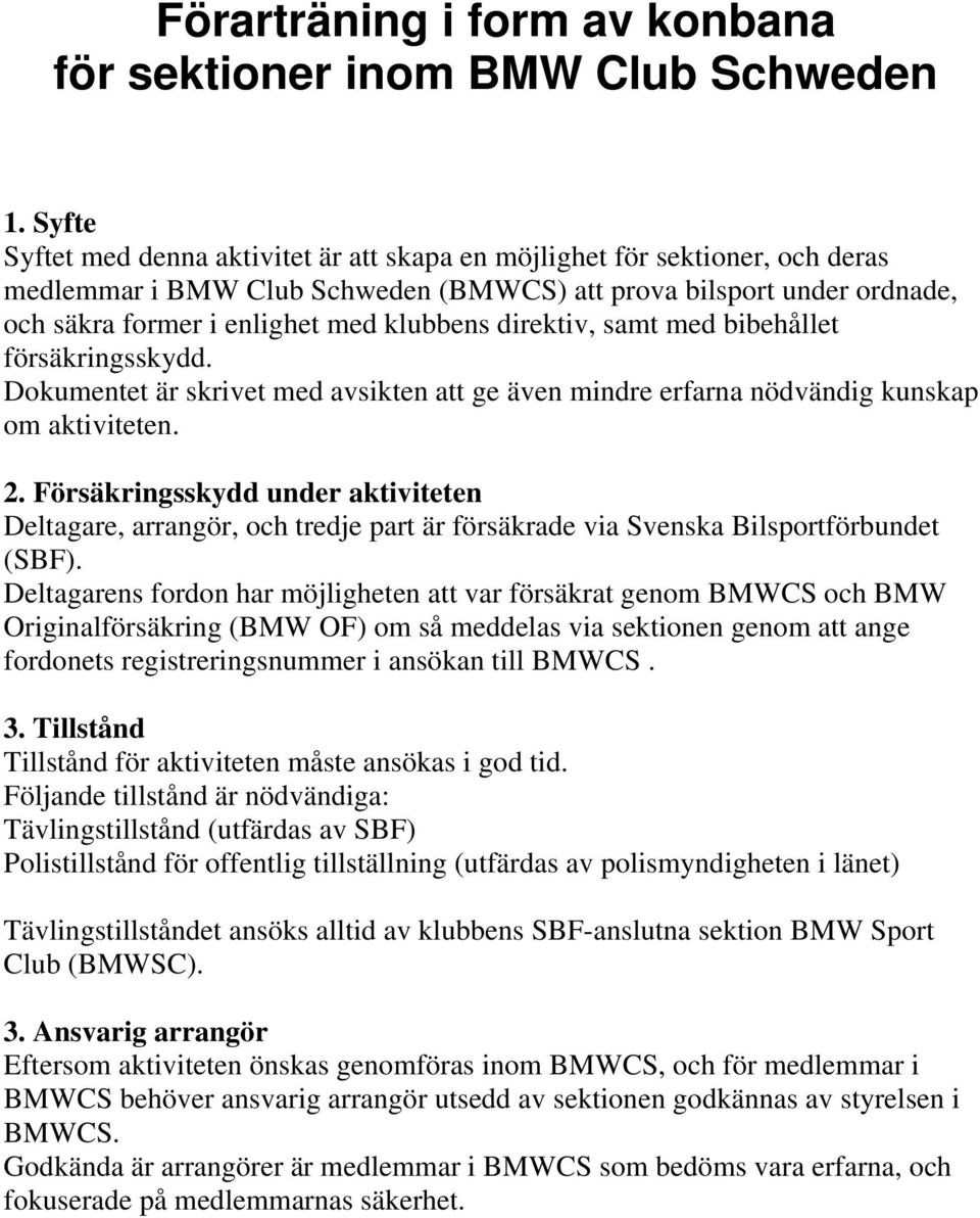 direktiv, samt med bibehållet försäkringsskydd. Dokumentet är skrivet med avsikten att ge även mindre erfarna nödvändig kunskap om aktiviteten. 2.