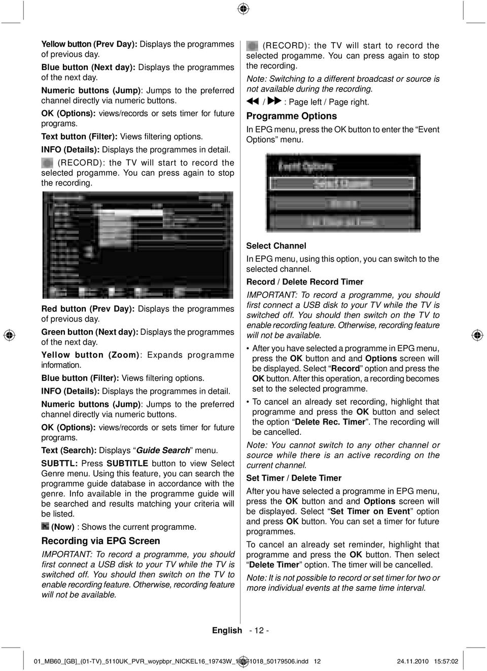 INFO (Details): Displays the programmes in detail. (RECORD): the TV will start to record the selected progamme. You can press again to stop the recording.