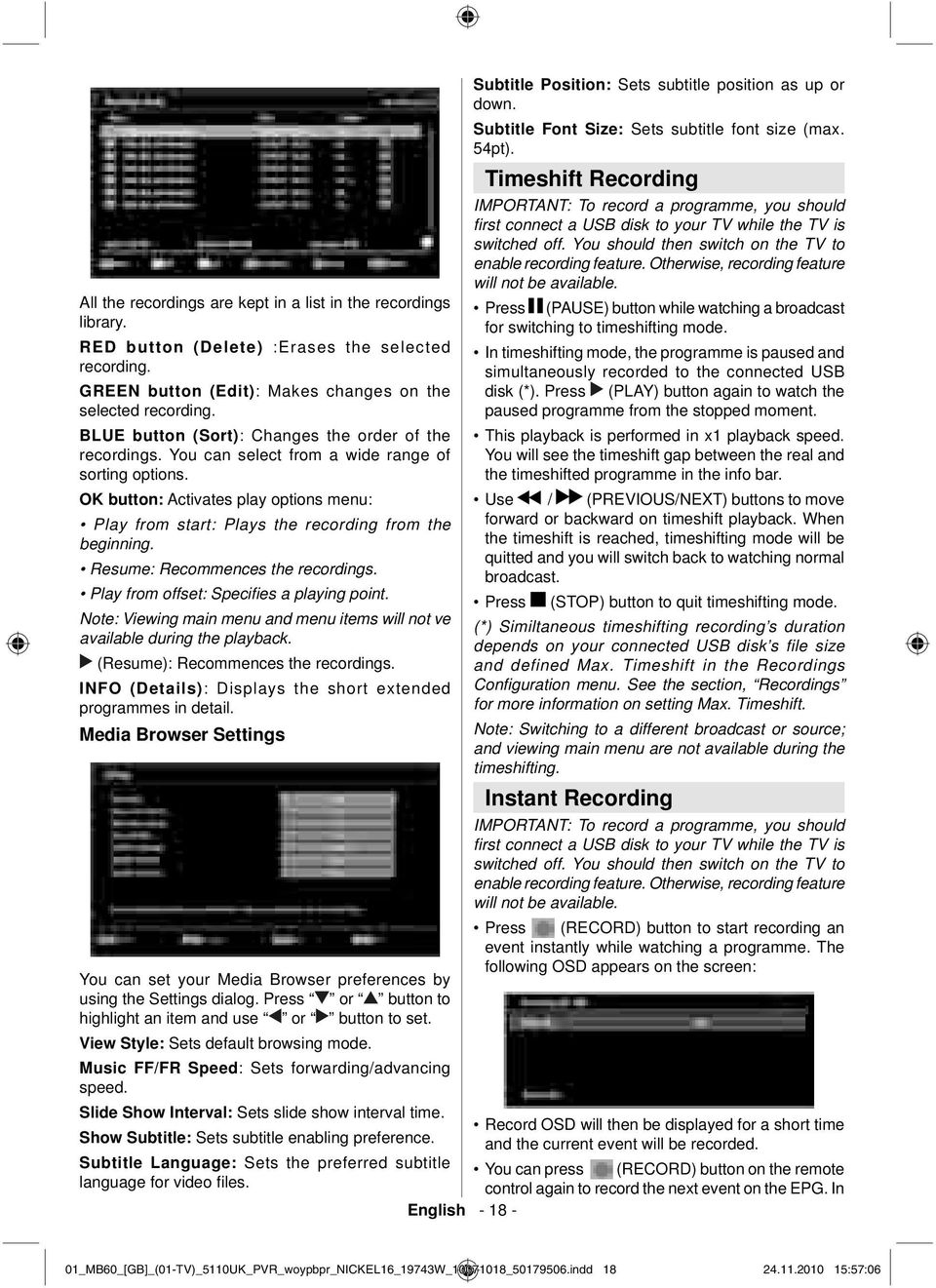 OK button: Activates play options menu: Play from start: Plays the recording from the beginning. Resume: Recommences the recordings. Play from offset: Specifi es a playing point.