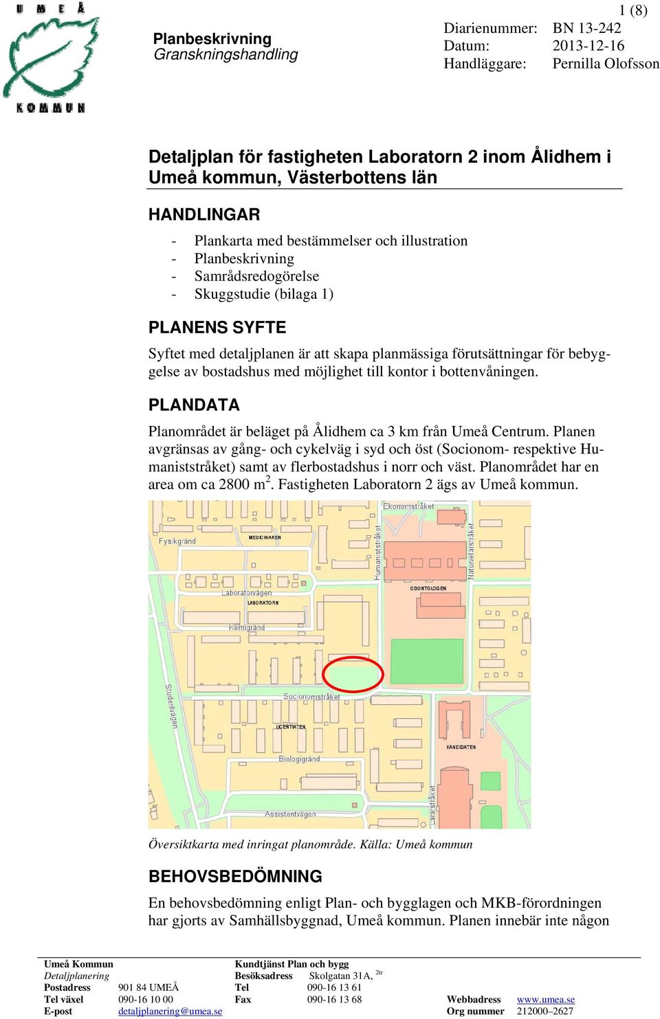 PLANDATA Planområdet är beläget på Ålidhem ca 3 km från Umeå Centrum.