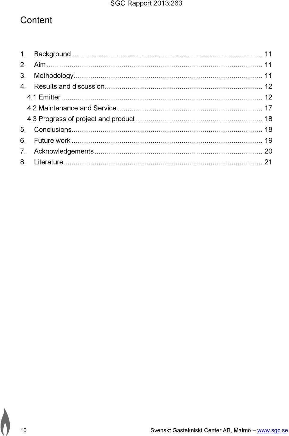 3 Progress of project and product... 18 5. Conclusions... 18 6. Future work... 19 7.