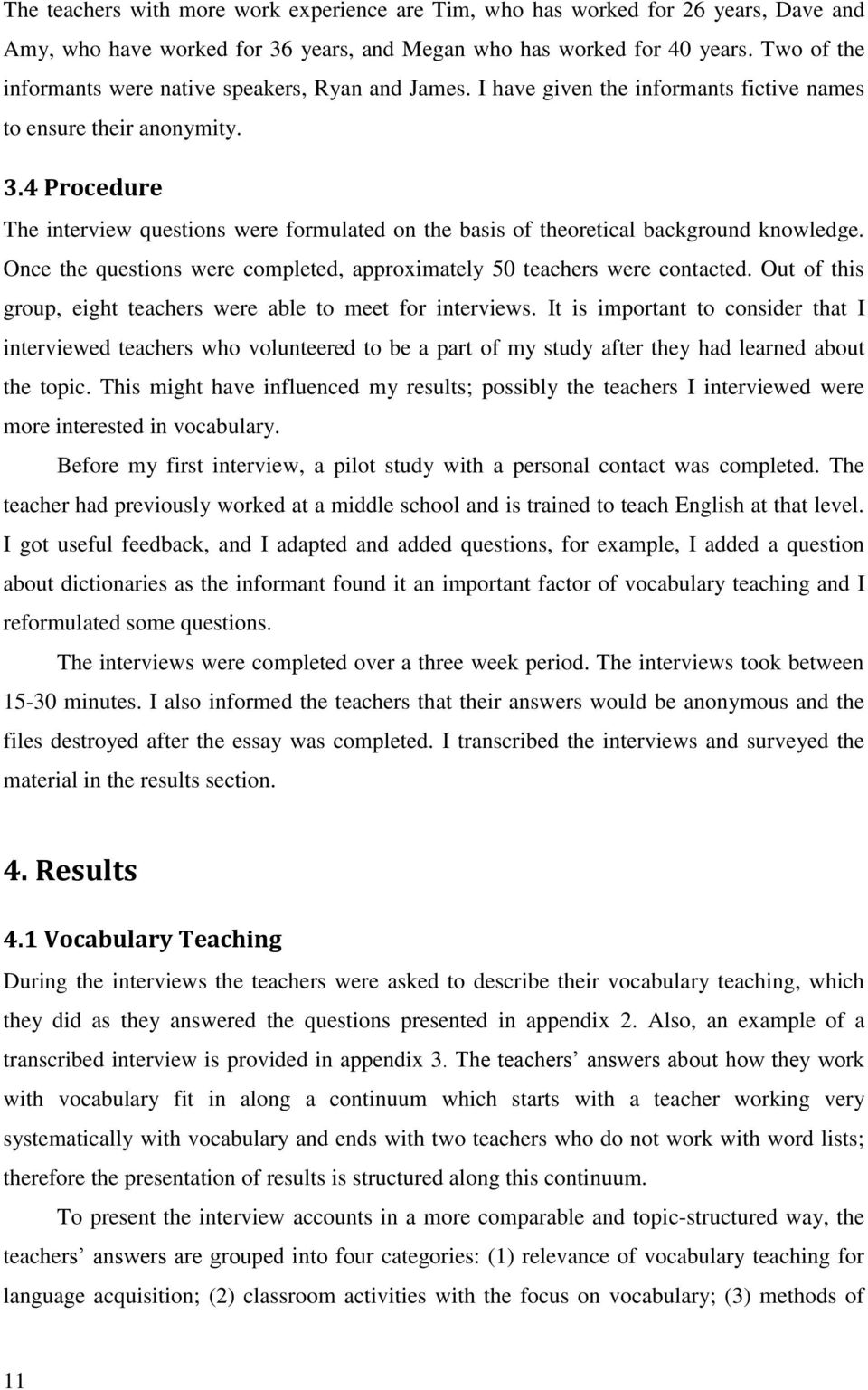 4 Procedure The interview questions were formulated on the basis of theoretical background knowledge. Once the questions were completed, approximately 50 teachers were contacted.