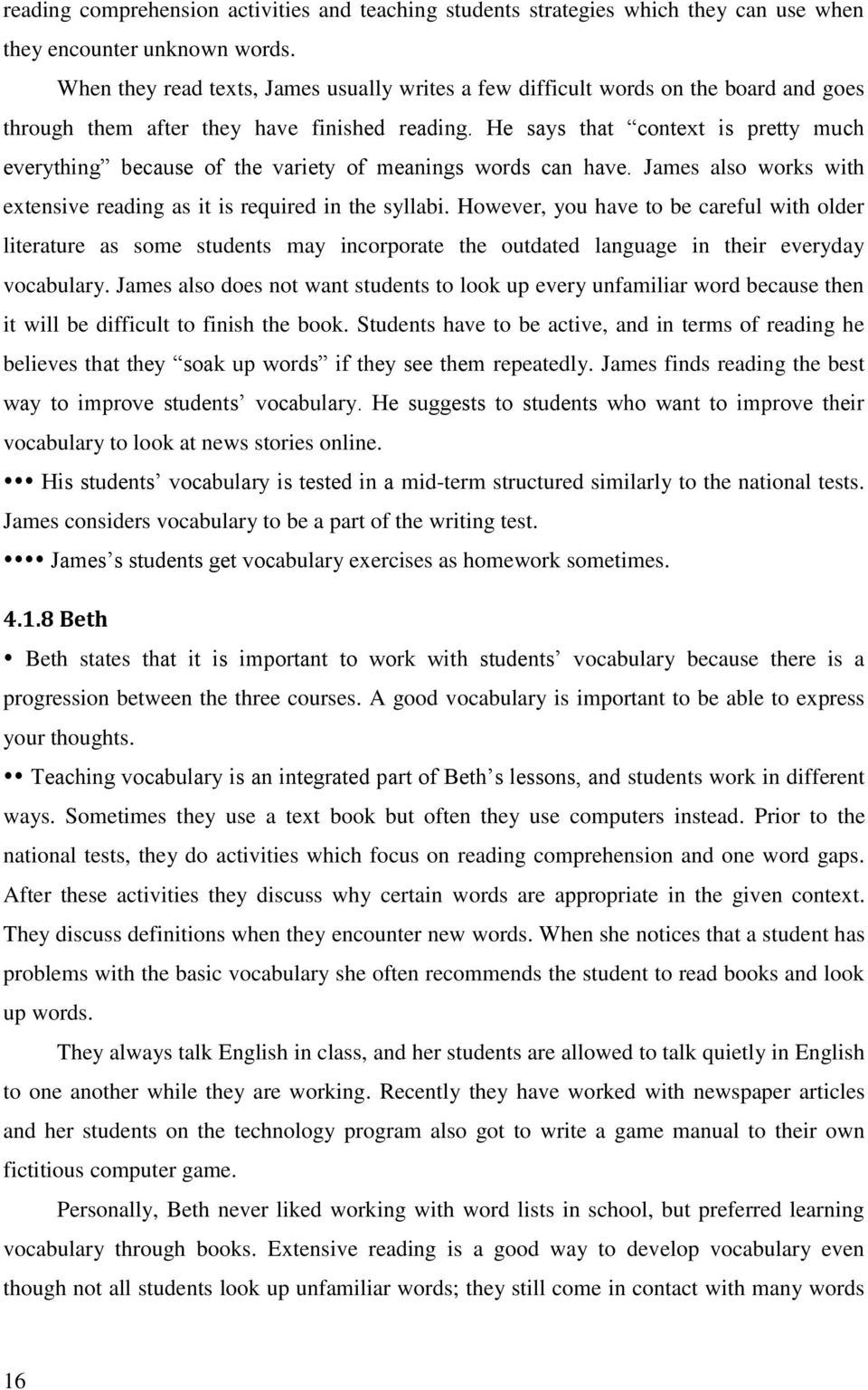 He says that context is pretty much everything because of the variety of meanings words can have. James also works with extensive reading as it is required in the syllabi.