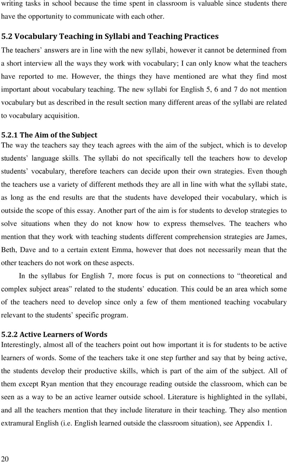 vocabulary; I can only know what the teachers have reported to me. However, the things they have mentioned are what they find most important about vocabulary teaching.