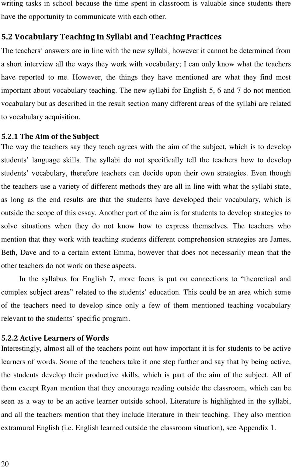 vocabulary; I can only know what the teachers have reported to me. However, the things they have mentioned are what they find most important about vocabulary teaching.