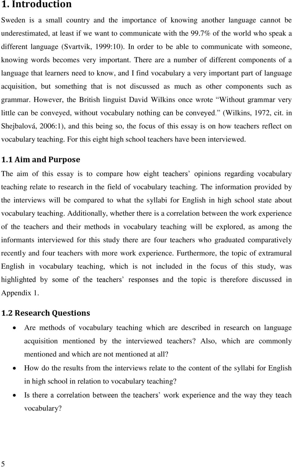 There are a number of different components of a language that learners need to know, and I find vocabulary a very important part of language acquisition, but something that is not discussed as much