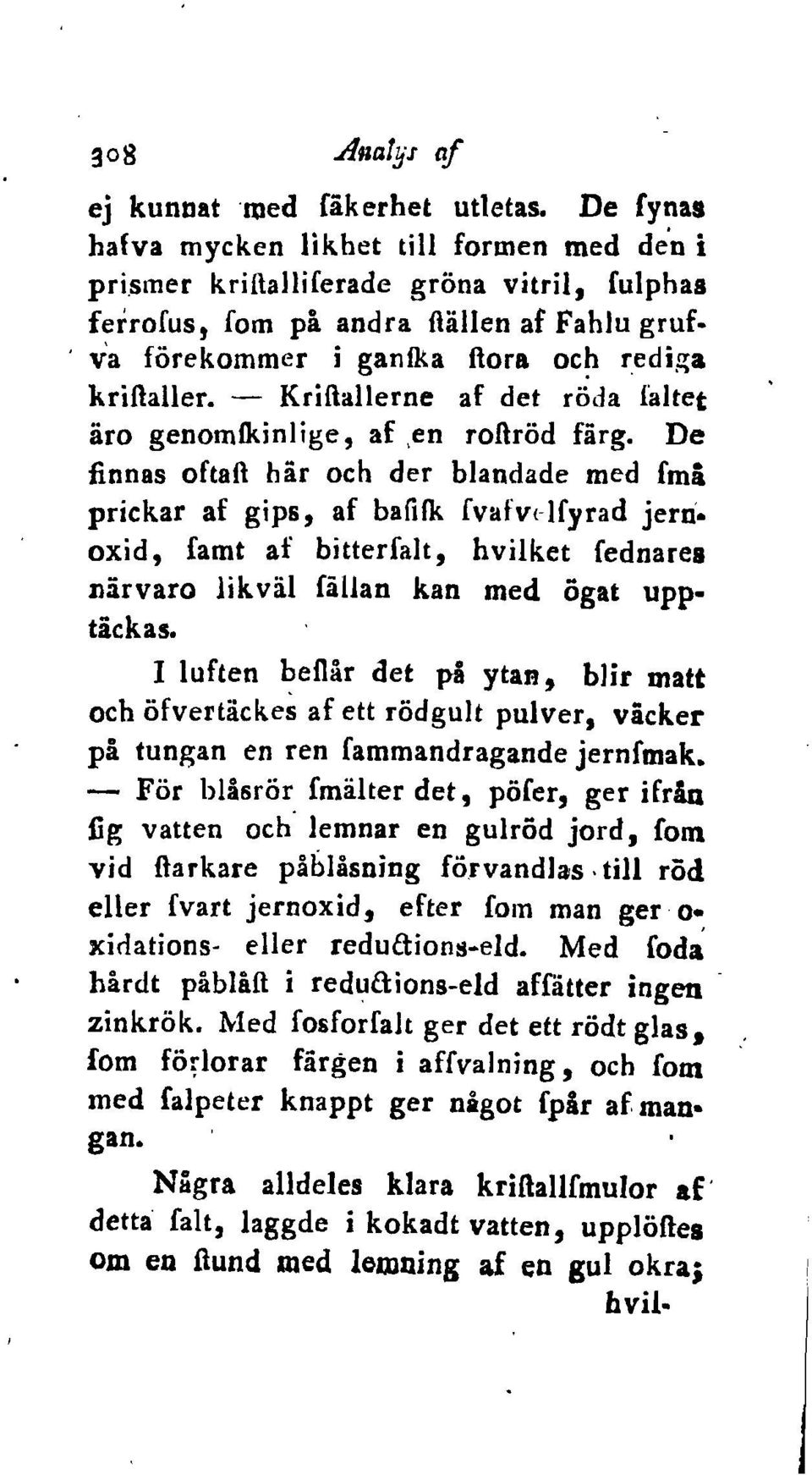 De flonas oftafi hår och der blandade med fmå prickar af gips, af bafifk fvafv<-lfyrad jern. oxid, famt af bitterfalt, hvilket fednares Jlårvaro lik.vål fåljan kan med egat upptåckas.