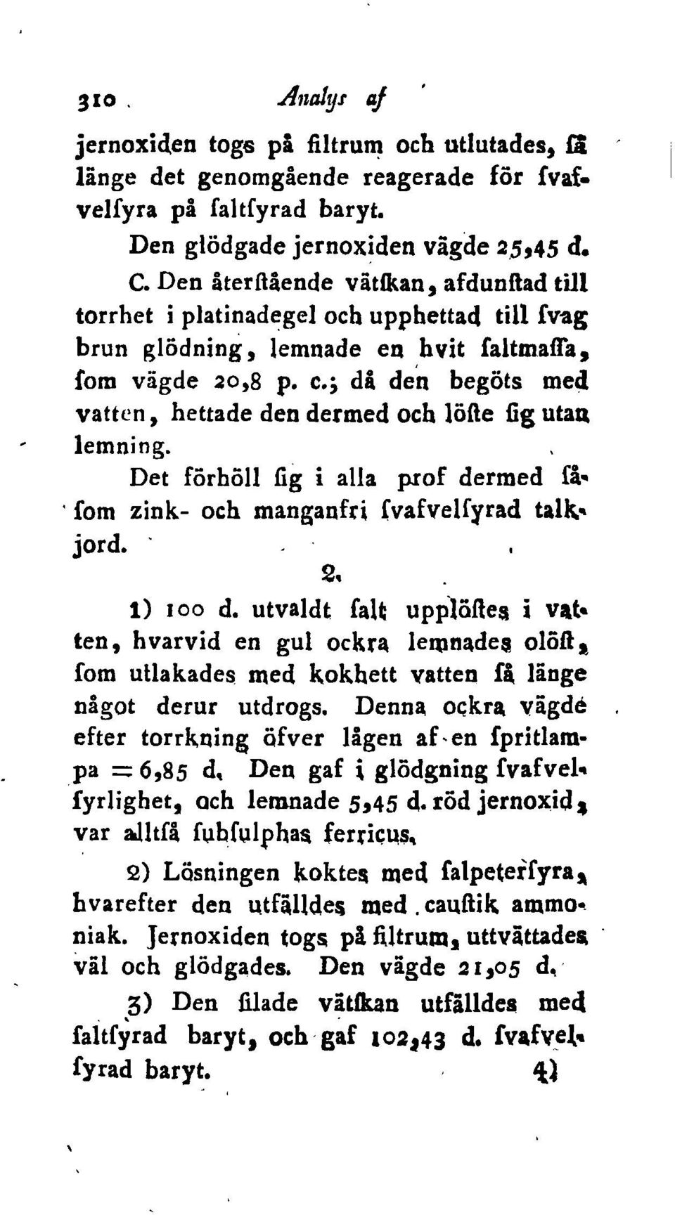 ; då dejn begots me~ vatten, hettade den dermed och lafte fig utall lemning. Det forhall fig i alla prof dermed få-- fom zink- och manganfri {vafvelfyrad talk..~ jord. ' l) 100 d.