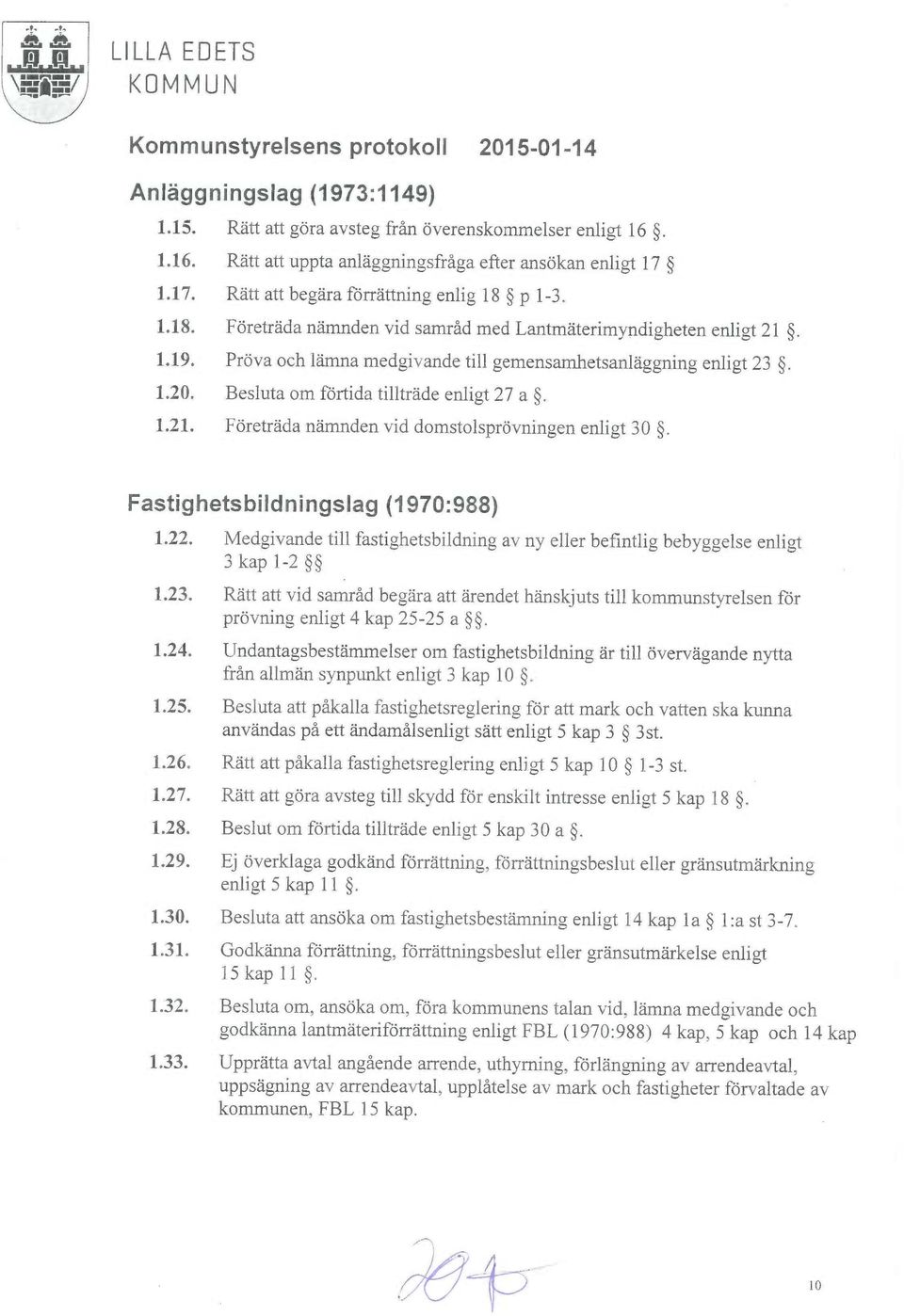 Fastighetsbildningslag (1970:988) 1.22. Medgivande till fastighetsbildning av ny eller befintlig bebyggelse enlut 3kap1-2 1.23.