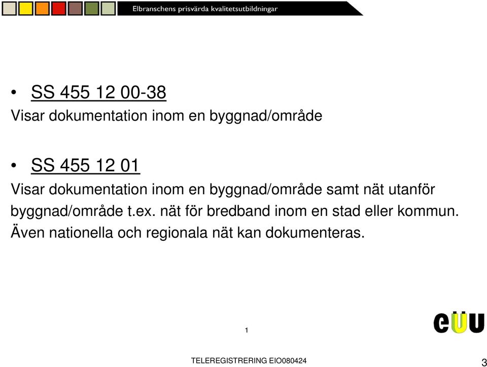 byggnad/område t.ex. nät för bredband inom en stad eller kommun.