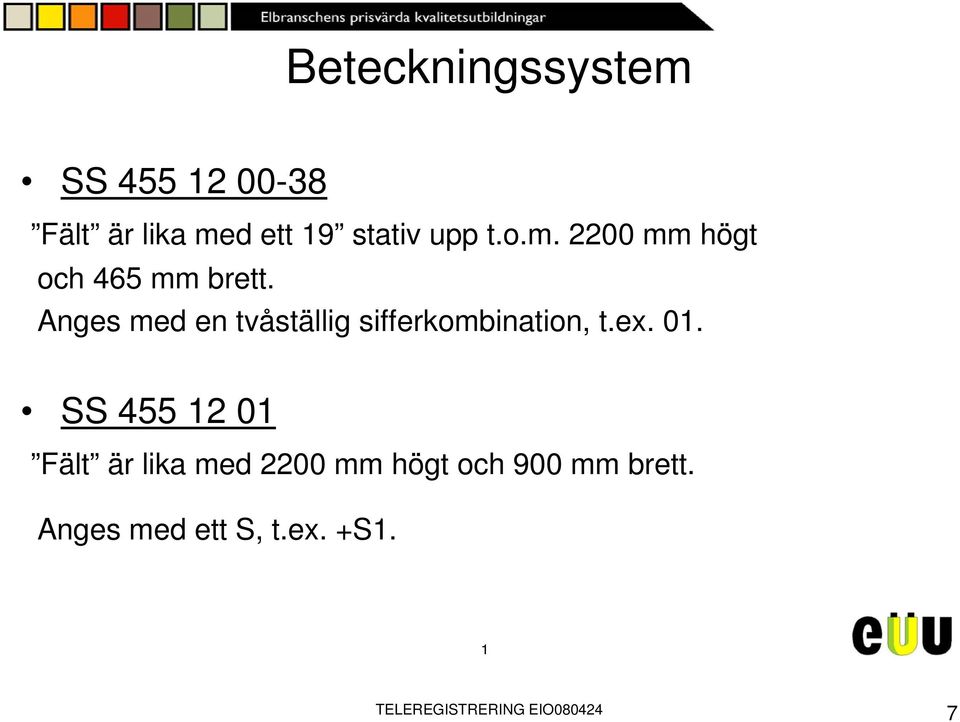 Anges med en tvåställig sifferkombination, t.ex. 0.