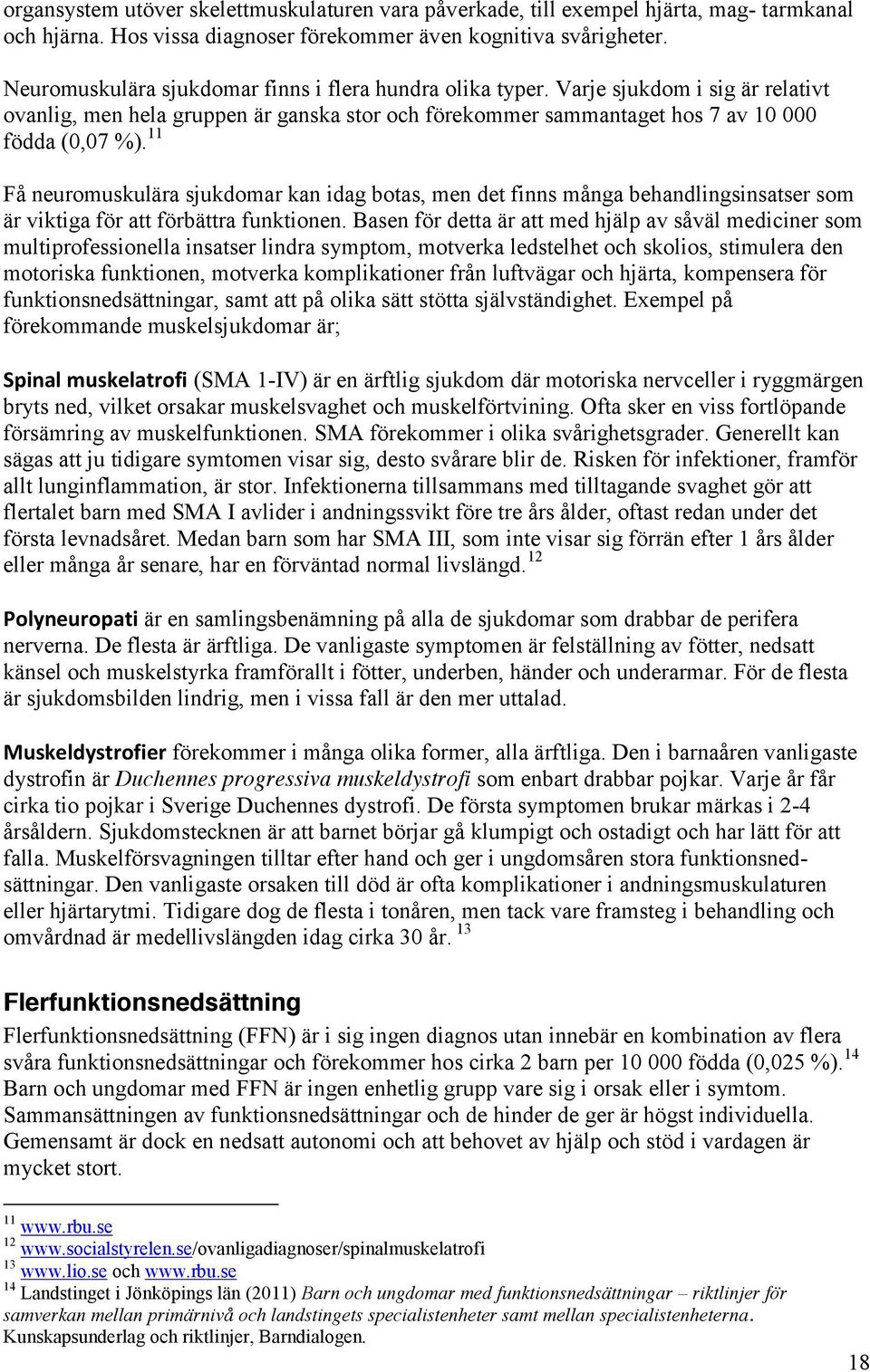 11 Få neuromuskulära sjukdomar kan idag botas, men det finns många behandlingsinsatser som är viktiga för att förbättra funktionen.