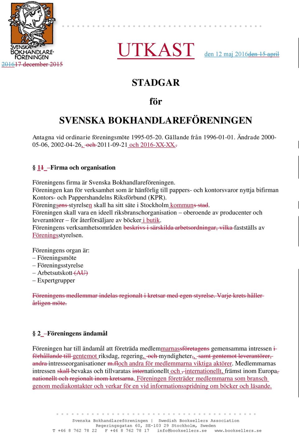 Föreningen kan för verksamhet som är hänförlig till pappers- och kontorsvaror nyttja bifirman Kontors- och Pappershandelns Riksförbund (KPR).