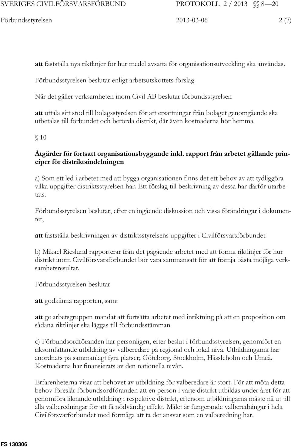 distrikt, där även kostnaderna hör hemma. 10 Åtgärder för fortsatt organisationsbyggande inkl.