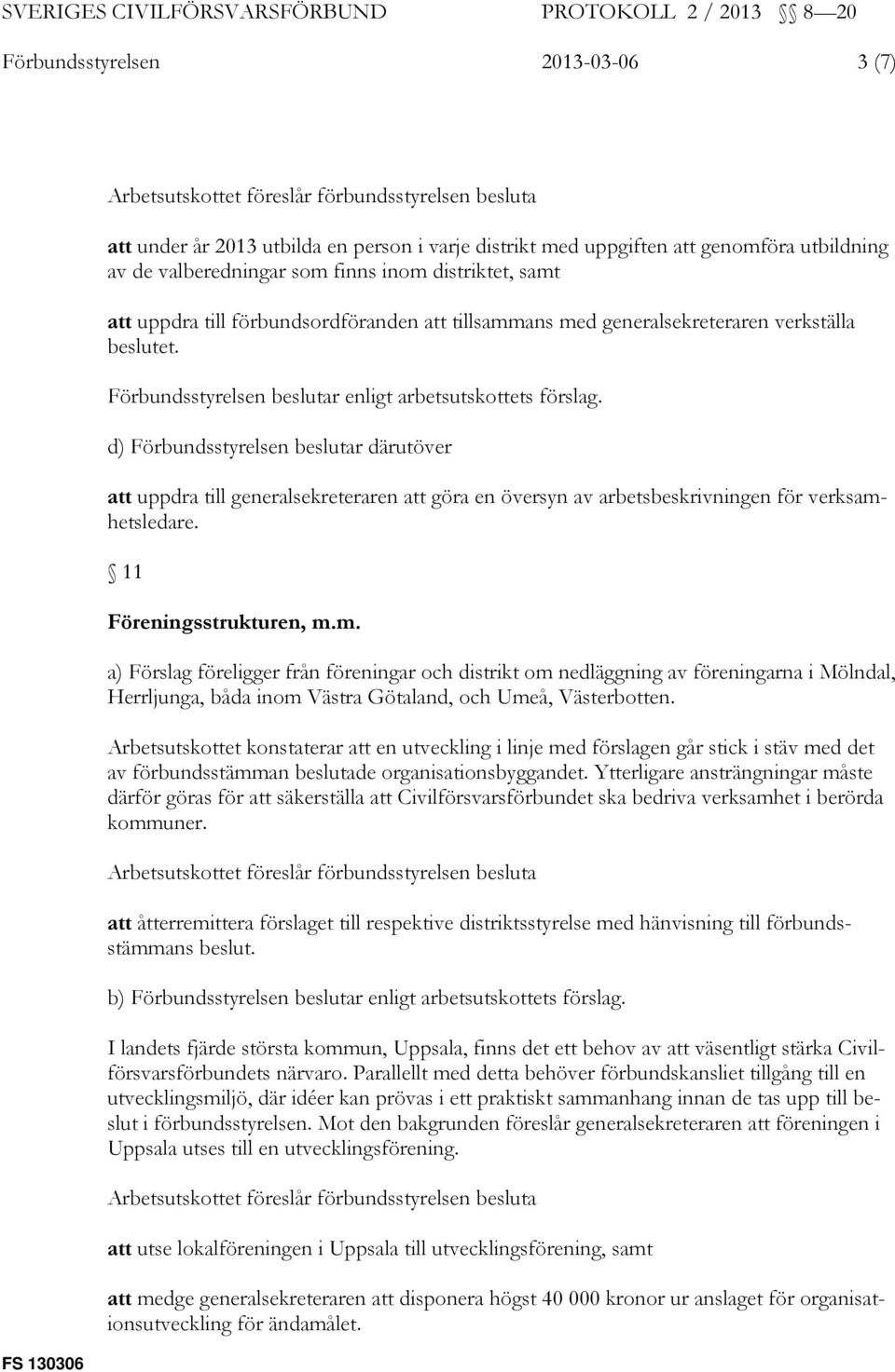 d) Förbundsstyrelsen beslutar därutöver att uppdra till generalsekreteraren att göra en översyn av arbetsbeskrivningen för verksamh