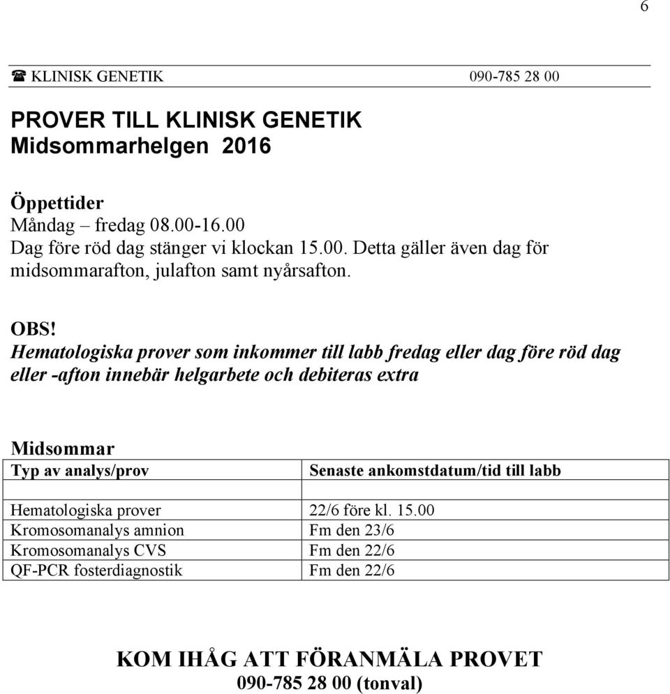 Hematologiska prover som inkommer till labb fredag eller dag före röd dag eller -afton innebär helgarbete och debiteras extra Midsommar Typ av analys/prov