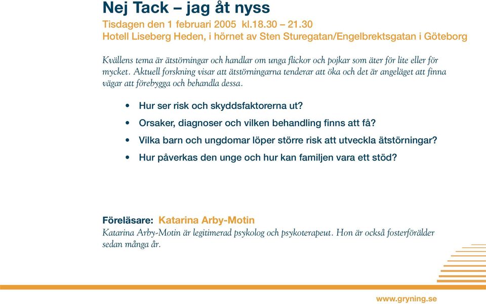 Aktuell forskning visar att ätstörningarna tenderar att öka och det är angeläget att finna vägar att förebygga och behandla dessa. Hur ser risk och skyddsfaktorerna ut?