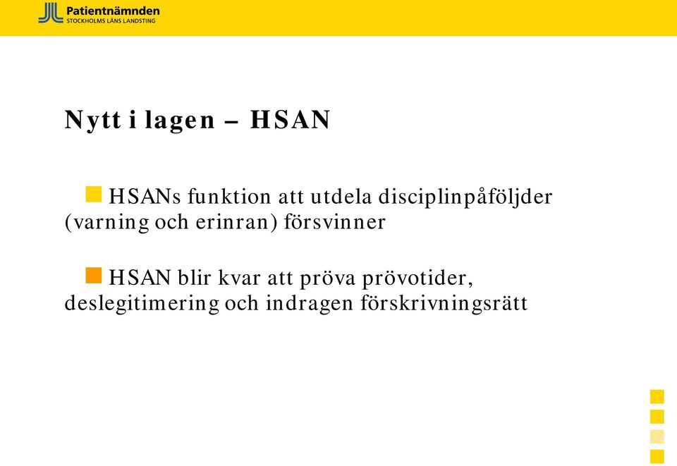 försvinner HSAN blir kvar att pröva