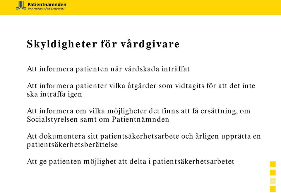 få ersättning, om Socialstyrelsen samt om Patientnämnden Att dokumentera sitt patientsäkerhetsarbete och