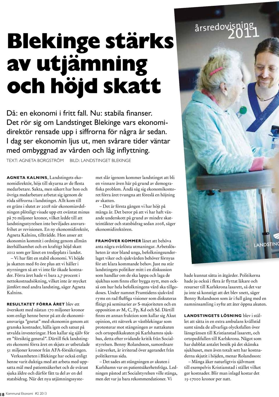 TEXT: AGNETA BORGSTRÖM BILD: LANDSTINGET BLEKINGE AGNETA KALNINS, Landstingets ekonomidirektör, höjs till skyarna av de flesta medarbetare.