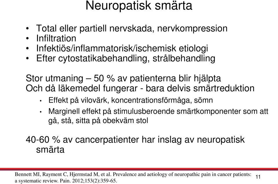 koncentrationsförmåga, sömn Marginell effekt på stimulusberoende smärtkomponenter som att gå, stå, sitta på obekväm stol 40-60 % av cancerpatienter har