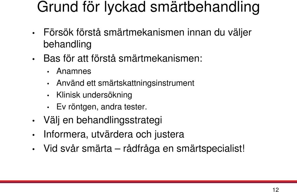 smärtskattningsinstrument Klinisk undersökning Ev röntgen, andra tester.